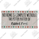 No Home is Complete Without the Pitter Patter of Rabbit Feet Wooden Plaque